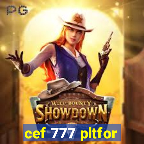 cef 777 pltfor